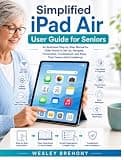 Simplified iPad Air User Guide for Seniors: An Illustrated Step-by-Step Manual for Older Adults to Set Up, Navigate, Personalize, Troubleshoot, and ... with Confidence (Simplified Manual Guides)