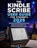 THE KINDLE SCRIBE USER GUIDE FOR STUDENTS 2026: A Practical Guide to Using Kindle Scribe Paperless Study Mastery for International Students in Japan