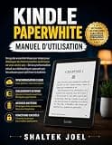 Kindle Paperwhite Manuel d'utilisation: Guide essentiel étape par étape pour débloquer les fonctionnalités qu'Amazon ne vous révèle pas : de la ... en passant par les (French Edition)