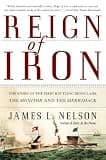 Reign of Iron: The Story of the First Battling Ironclads, the Monitor and the Merrimack – An Epic Naval History of Revolutionary Warfare and American Innovation