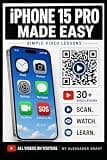 iPHONE 15 PRO MADE EASY: SIMPLE VIDEO LESSONS