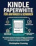 Kindle Paperwhite für Anfänger & Senioren: Der einfache Schritt-für-Schritt-Leitfaden zum Einrichten, Lesen von Büchern, Ausleihen aus Bibliotheken ... Umgang mit Ihrem Kindle (German Edition)