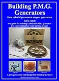 Building P.M.G. Generators.: How to build permanent magnet generators D.I.Y. Guide The guide for building a efficient P.M.G. generator For your windmill or water turbine project