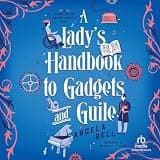 A Lady’s Handbook to Gadgets and Guile: A Whimsical Steampunk Christian Historical Romance set in the Victorian-Era London with Female Inspectors and Disability Representation
