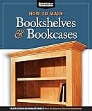 How to Make Bookshelves & Bookcases: 19 Outstanding Storage Projects from the Experts at American Woodworker (Fox Chapel Publishing) Make Stronger Shelves, Craftsman Built-Ins, Free-Standing, and More