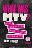 What Was MTV?: Music Television from Launch to Reality (The Peabody Series in Media History Book 2)
