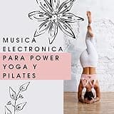 Musica Electronica para Power Yoga y Pilates