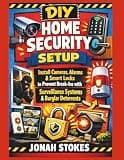 DIY Home Security Setup: Install Cameras, Alarms & Smart Locks to Prevent Break-Ins with Surveillance Systems & Burglar Deterrents (The Workshop Expert Series)
