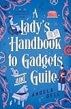 A Lady's Handbook to Gadgets and Guile: A Whimsical Steampunk Christian Historical Romance set in Victorian-Era London with Female Inspectors and ... (A Daughters of Genius Society Novel)