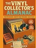 THE VINYL COLLECTOR'S ALMANAC: A Field Guide to Grading, Identifying First Pressings, and Valuing Your Collection