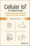 Cellular IoT: A Practical Guide for Software Developers, Electrical Engineers, and Project Managers