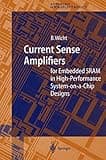 Current Sense Amplifiers for Embedded SRAM in High-Performance System-on-a-Chip Designs (Springer Series in Advanced Microelectronics, 12)