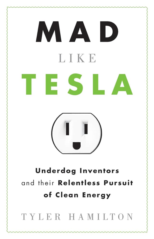 Mad Like Tesla: Underdog Inventors and their Relentless Pursuit of Clean Energy