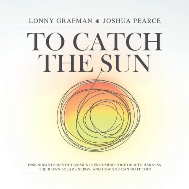 To Catch the Sun: Inspiring stories of communities coming together to harness their own solar energy, and how you can do it too! (To Catch the Resources)