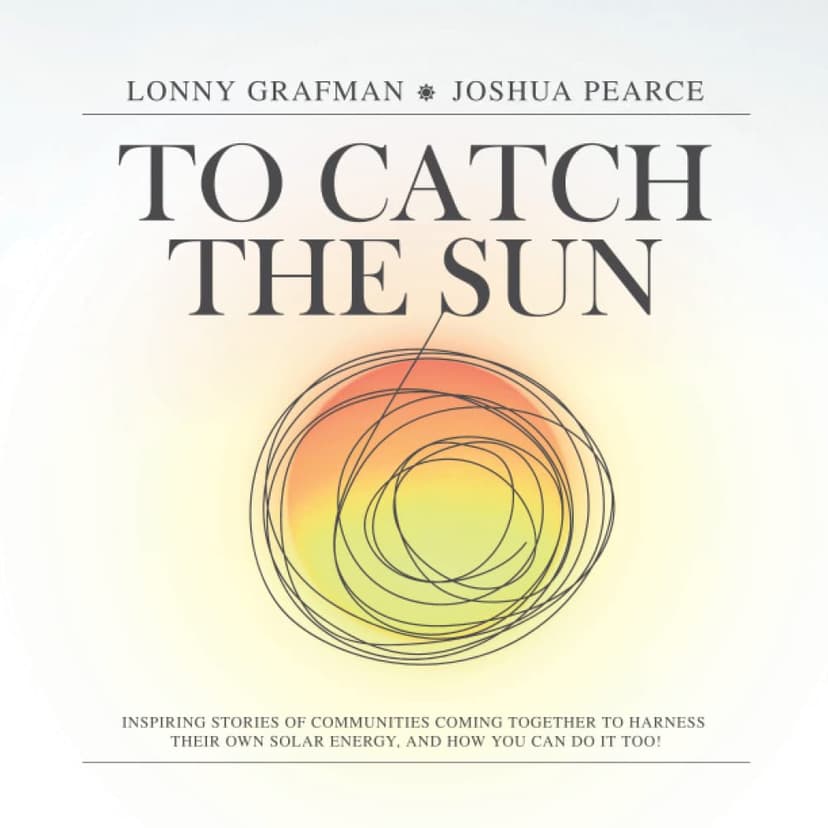 To Catch the Sun: Inspiring stories of communities coming together to harness their own solar energy, and how you can do it too! (To Catch the Resources)
