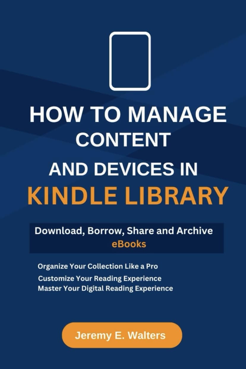How to Manage Content and Devices in My Kindle Library: Download, Borrow, Share and Archive eBooks