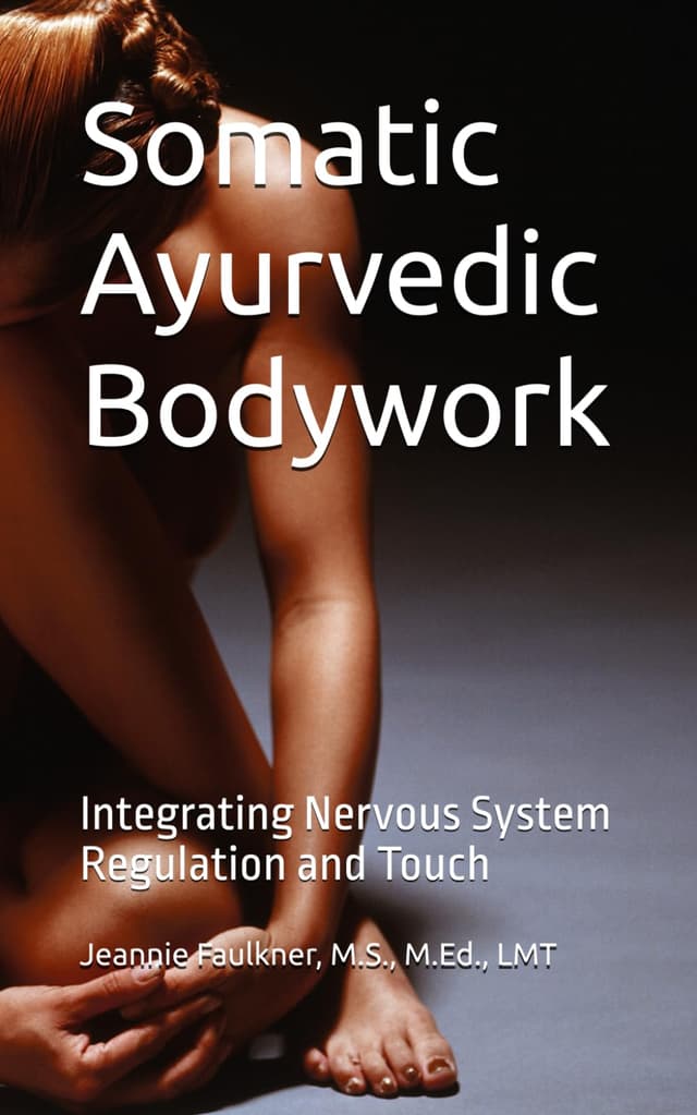 Somatic Ayurvedic Bodywork: Integrating Nervous System Regulation and Touch