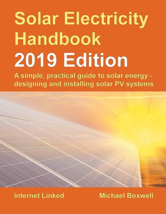 Solar Electricity Handbook – 2019 Edition: A simple, practical guide to solar energy – designing and installing solar photovoltaic systems.