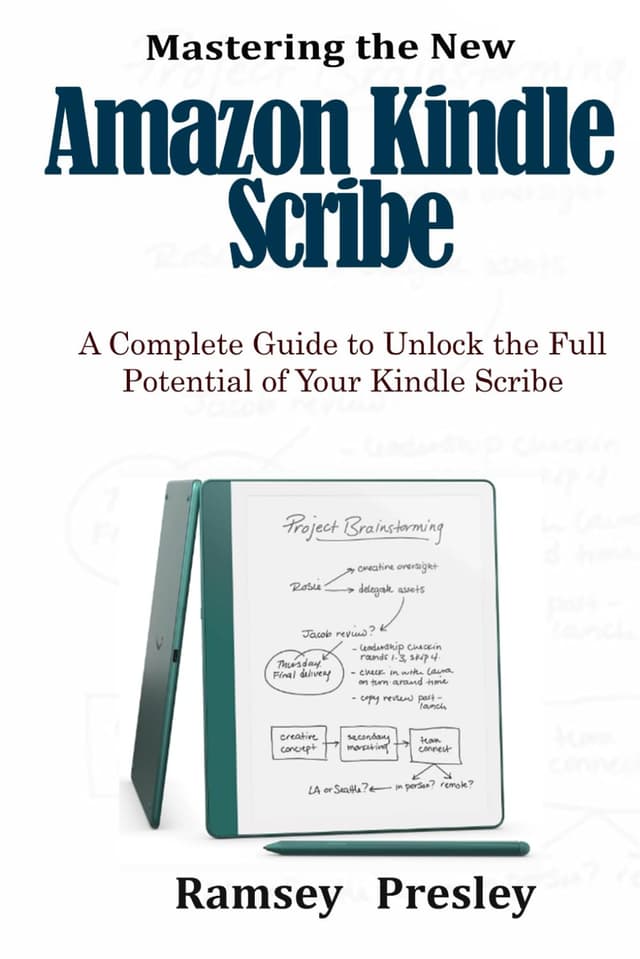 Mastering the new Amazon Kindle Scribe: A Complete Guide to Unlock the Full Potential of Your Kindle Scribe