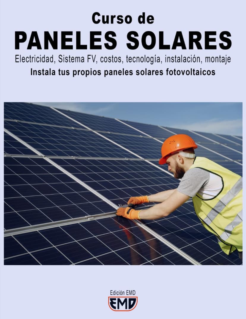 Curso de PANELES SOLARES: Electricidad, Sistema FV, costos, tecnología, instalación, montaje. Instala tus propios paneles solares fotovoltaicos (Spanish Edition)