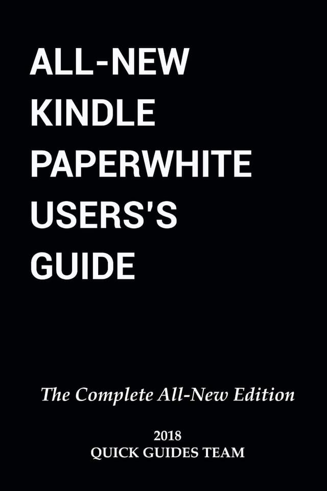 ALL-NEW KINDLE PAPERWHITE USER'S GUIDE: THE COMPLETE ALL-NEW EDITION: The Ultimate Manual To Set Up, Manage Your E-Reader, Advanced Tips And Tricks