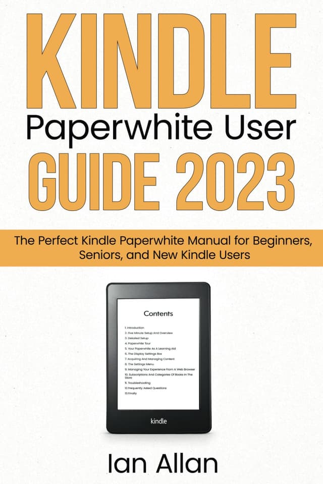 Kindle Paperwhite User Guide 2023: The Perfect Kindle Paperwhite Manual for Beginners, Seniors, and New Kindle Users