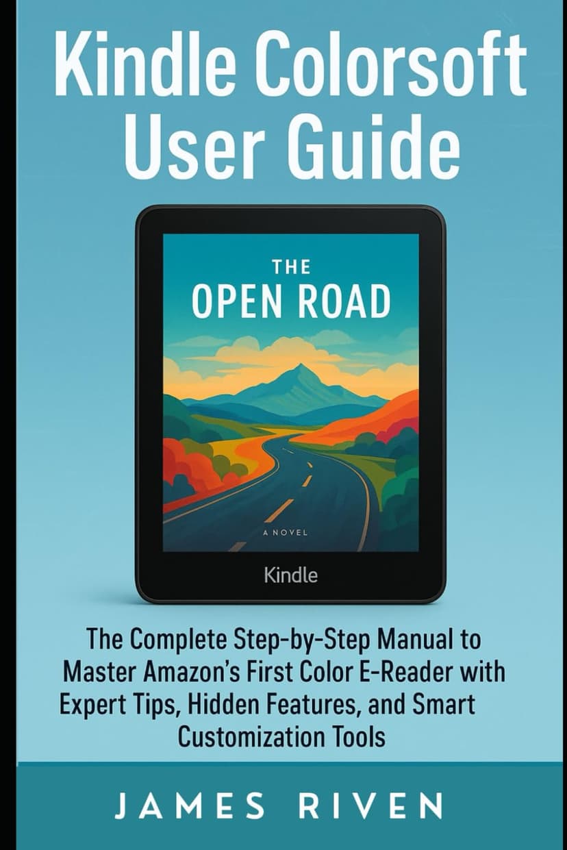 Kindle Colorsoft User Guide: The Complete Step-by-Step Manual to Master Amazon’s First Color E-Reader with Expert Tips, Hidden Features, and Smart Customization Tools (Gadgets Reviews)
