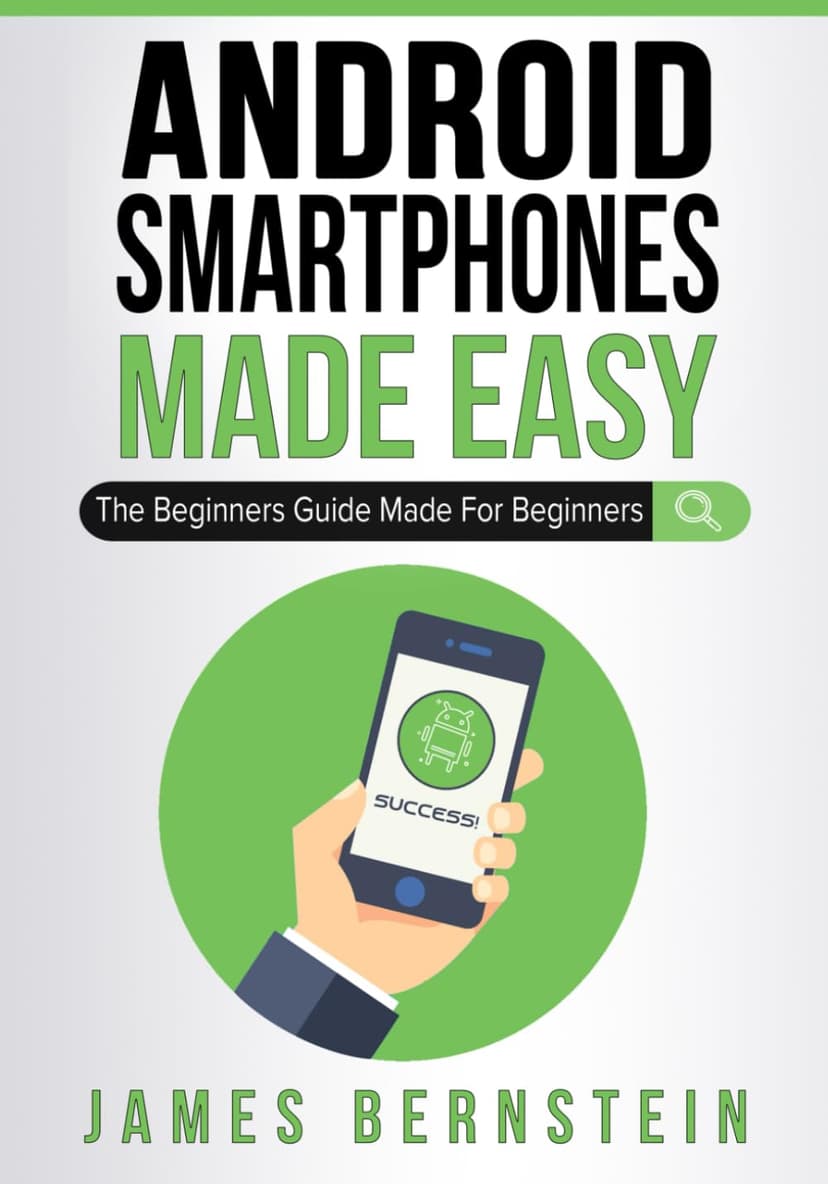 Android Smartphones Made Easy: The Beginners Guide Made For Beginners (Computers Made Easy)