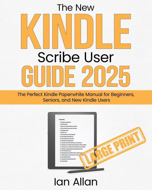 The New Kindle Scribe User Guide 2025: The Perfect Scribe Manual for Writers, Professionals and Paperless Note-Takers (Amazon Kindle Series)