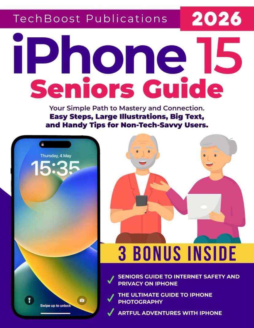 iPhone 15 Seniors Guide: Your Simple Path to Mastery and Connection: Easy Steps, Large Illustrations, Big Text, and Handy Tips for Non-Tech-Savvy Users (Easy Tech Guides for Seniors)