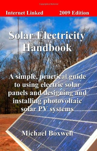 Solar Electricity Handbook: A Simple, Practical Guide to Solar Energy-Designing and Installing Photovoltaic Solar Electric Systems
