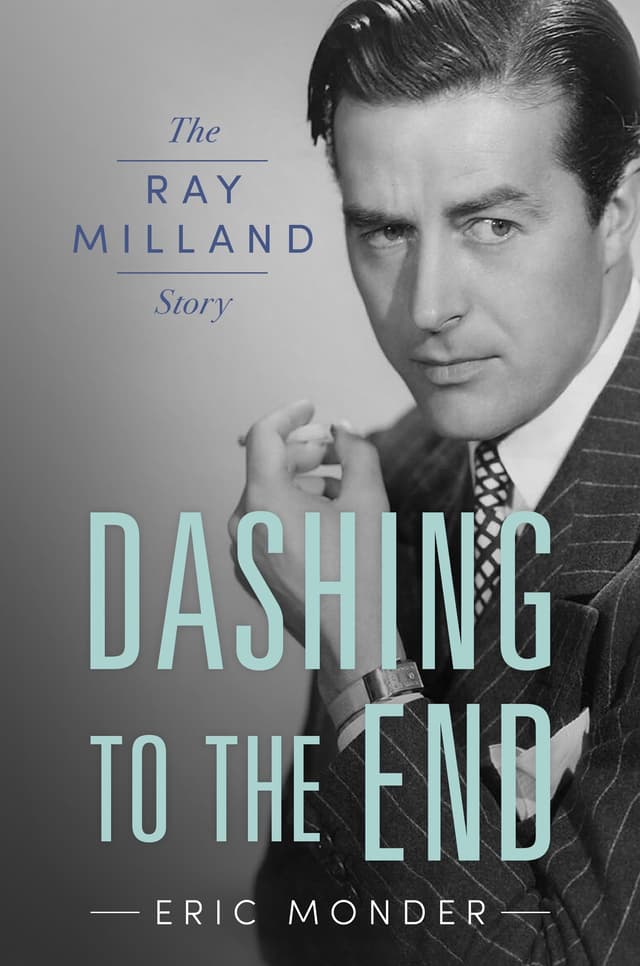 Dashing to the End: The Ray Milland Story (Hollywood Legends Series)