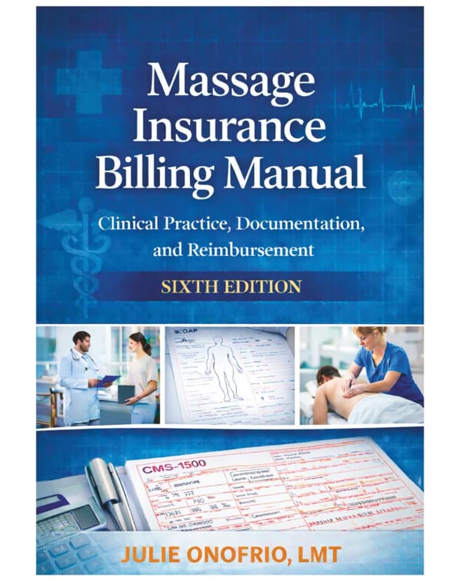 Massage Insurance Billing Manual. Clinical Practice, Documentation, and Reimbursement: Putting the Care Back into Healthcare