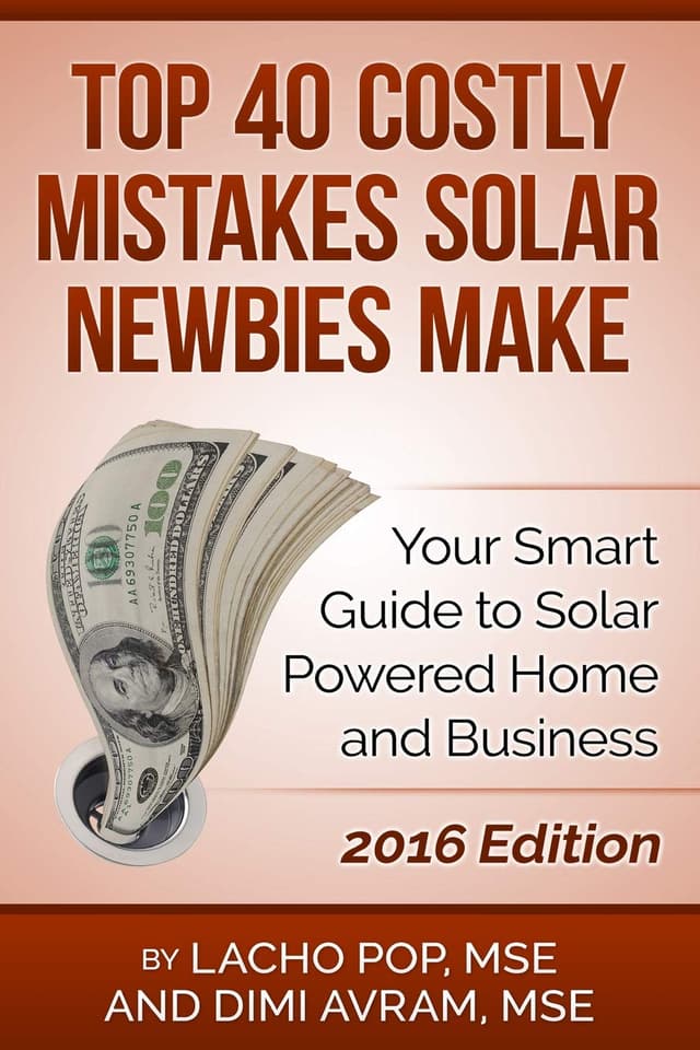 Top 40 Costly Mistakes Solar Newbies Make: Your Smart Guide to Solar Powered Home and Business