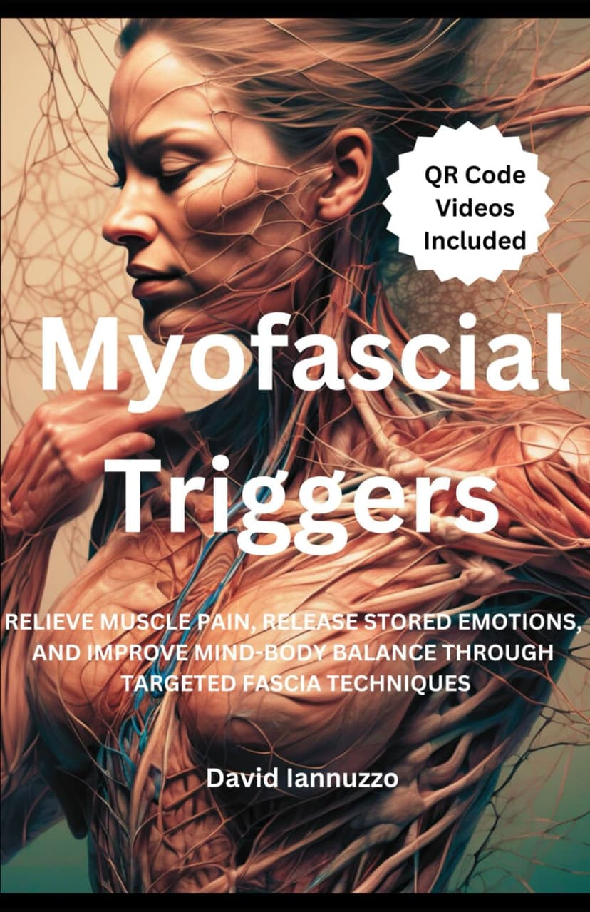 Myofascial Triggers: Small Movement, Impactful Change: A Guide to Myofascial Triggers Points and their effect on the body and the emotions.
