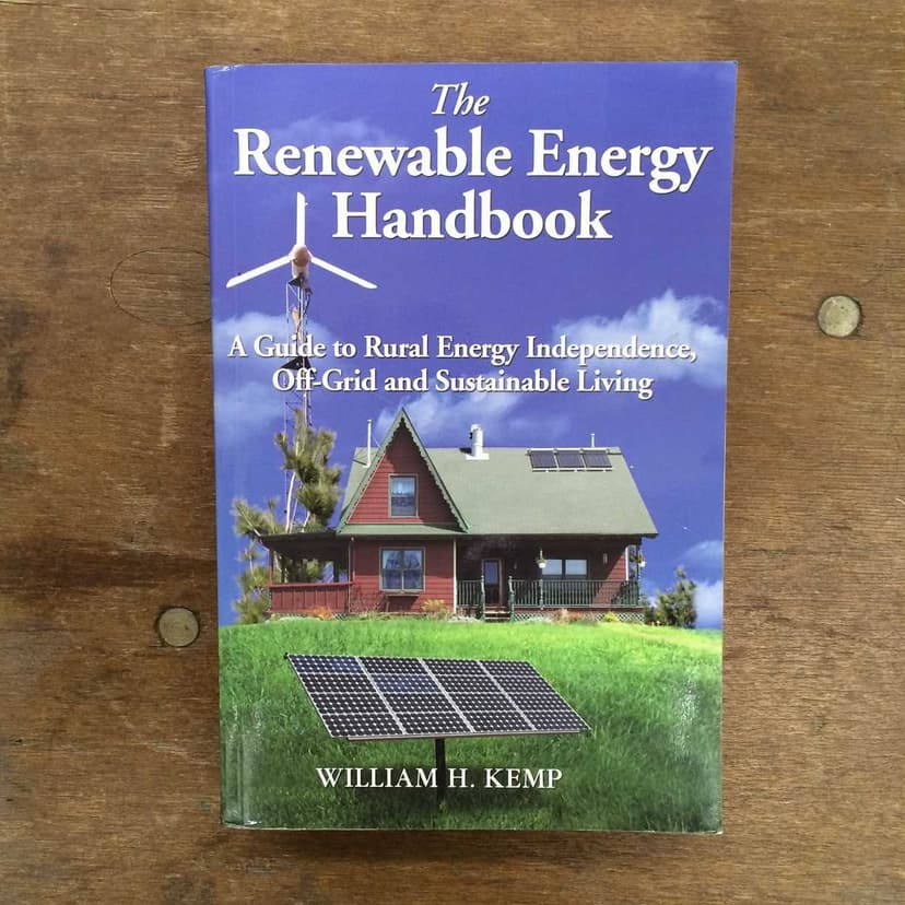 The Renewable Energy Handbook: A Guide to Rural Energy Independence, Off-Grid and Sustainable Living