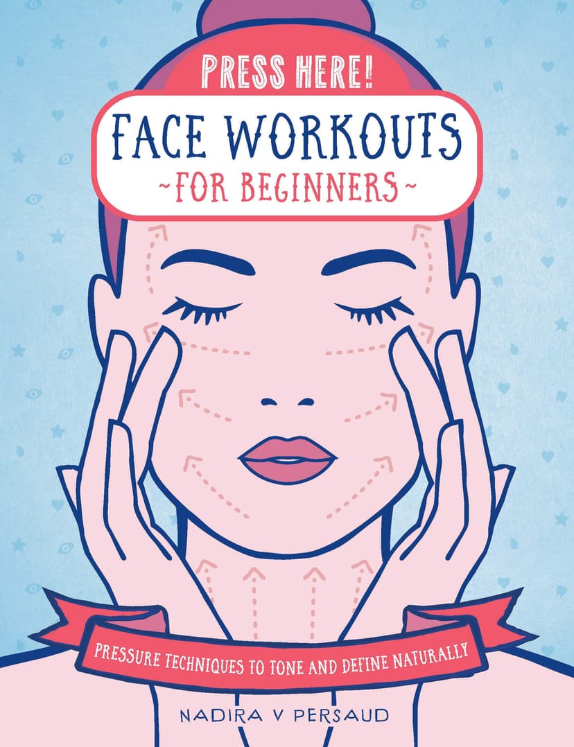 Press Here! Face Workouts for Beginners: Pressure Techniques to Tone and Define Naturally