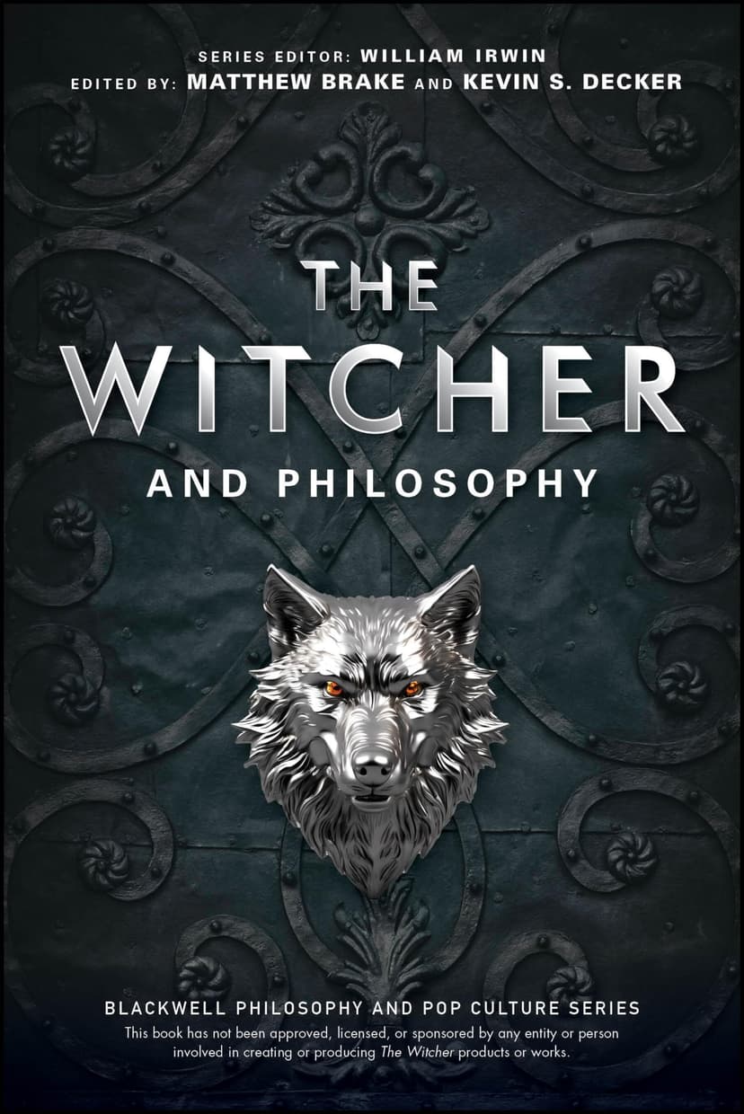 The Witcher and Philosophy: Toss a Coin to Your Philosopher (The Blackwell Philosophy and Pop Culture Series)