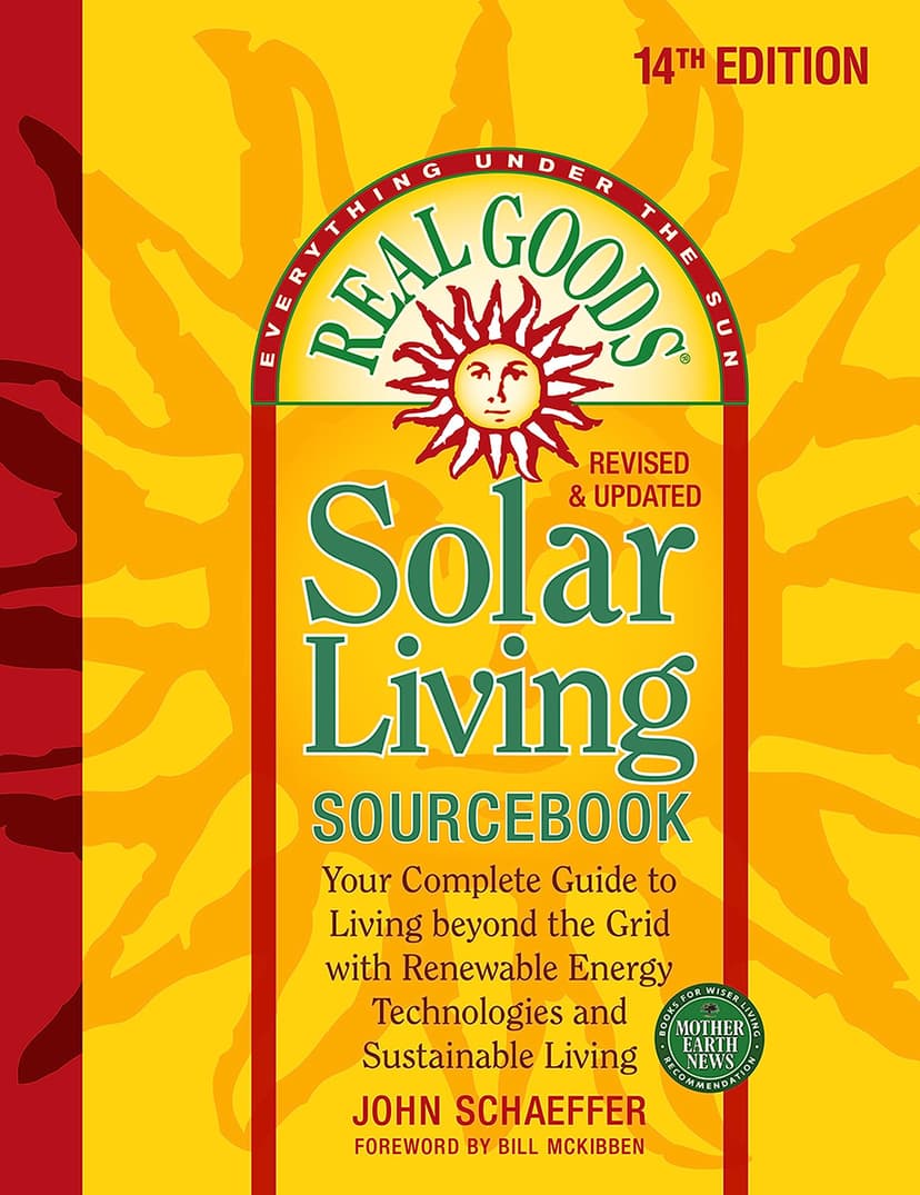 Real Goods Solar Living Sourcebook: Your Complete Guide to Living beyond the Grid with Renewable Energy Technologies and Sustainable Living - 14th ... and Updated (Everything Under the Sun)