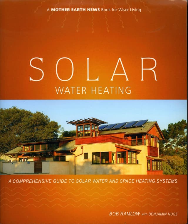 Solar Water Heating: A Comprehensive Guide to Solar Water and Space Heating Systems (Mother Earth News Wiser Living Series)