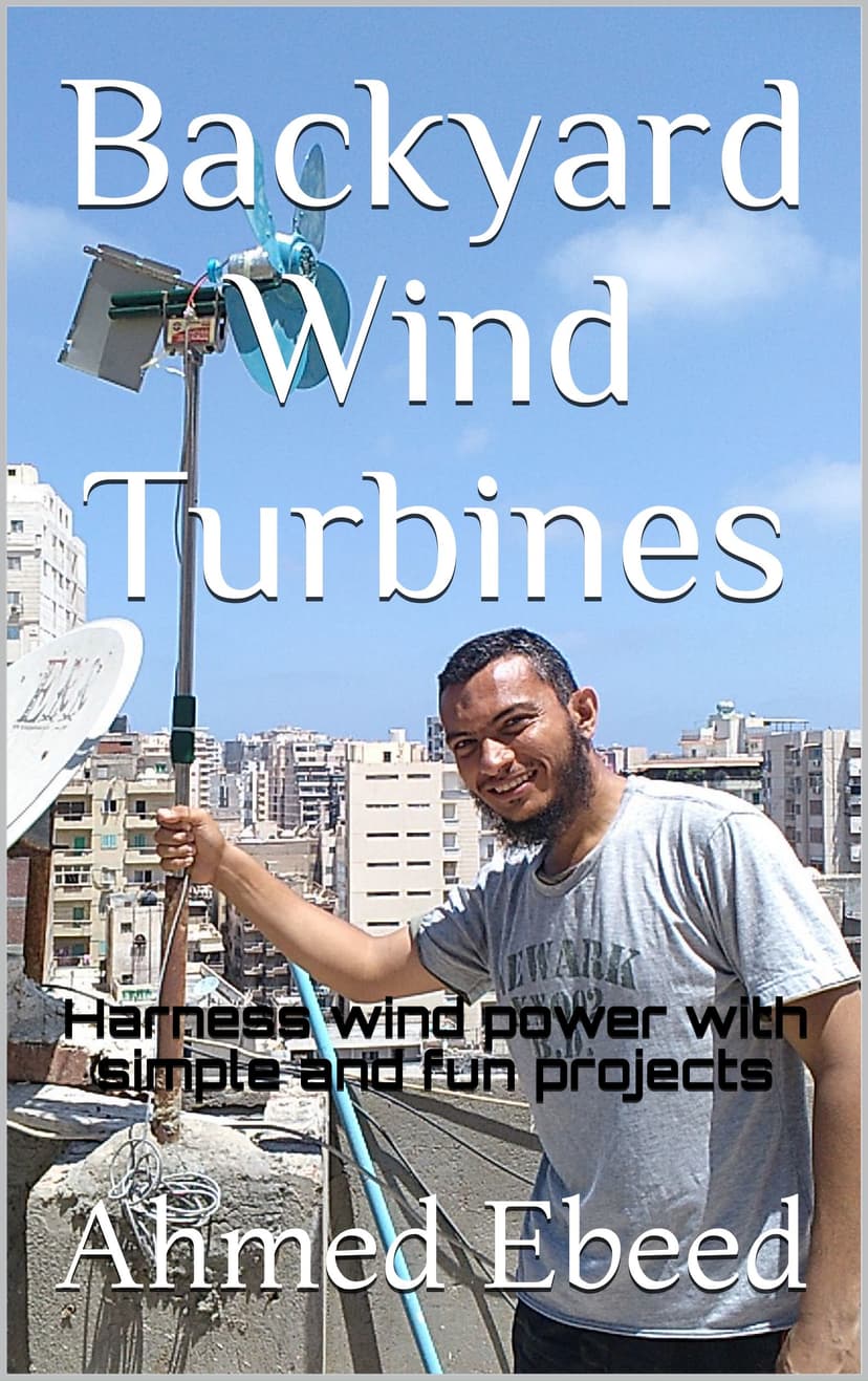 Backyard Wind Turbines: Harness wind power with simple and fun projects