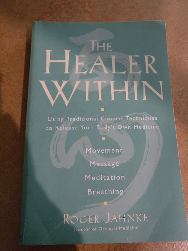 The Healer Within: Using Traditional Chinese Techniques To Release Your Body's Own Medicine, Movement, Massage, Meditation, Breathing