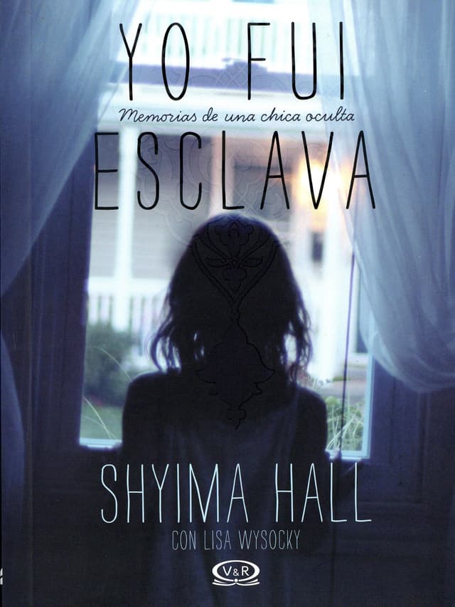 Yo fui esclava / Hidden Girl: Memorias De Una Chica Oculta / the True Story of a Modern-day Child Slave (Spanish Edition)