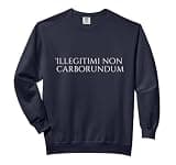 Illegitimi Non Carborundum Funny Motivating Humorous Comfort Colors Adult Sweatshirt