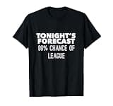 Tonight's Forecast: 99% Chance of League T-Shirt