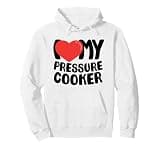I Love My Pressure Cooker Pullover Hoodie