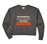 Womens Why Be Difficult When w/More Effort You Can B Impossible Comfort Colors Crop Sweatshirt