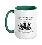 Go Ahead Put That Christmas Tree Up Nothing Makes Any Sense Ceramic Mug, Dark Green/White, 15oz
