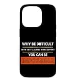 Why Be Difficult When w/More Effort You Can B Impossible Case for iPhone 14 Pro