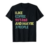 I Like Coffee 90's R&B And Maybe 3 People Vintage Retro RnB T-Shirt